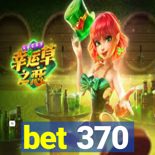 bet 370